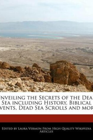 Cover of Unveiling the Secrets of the Dead Sea Including History, Biblical Events, Dead Sea Scrolls and More