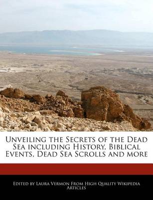 Book cover for Unveiling the Secrets of the Dead Sea Including History, Biblical Events, Dead Sea Scrolls and More