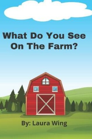 Cover of What Do You See On The Farm