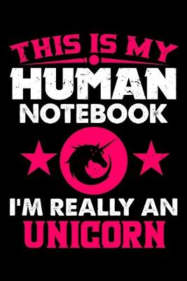 Book cover for This Is My Human Notebook I'm Really a Unicorn