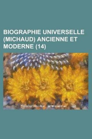 Cover of Biographie Universelle (Michaud) Ancienne Et Moderne (14 )