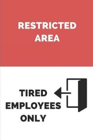 Cover of Restricted Area Tired Employees Only