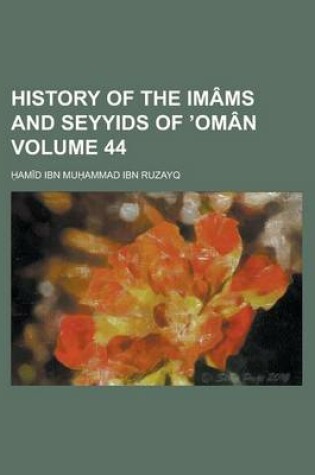 Cover of History of the Imams and Seyyids of Oman Volume 44