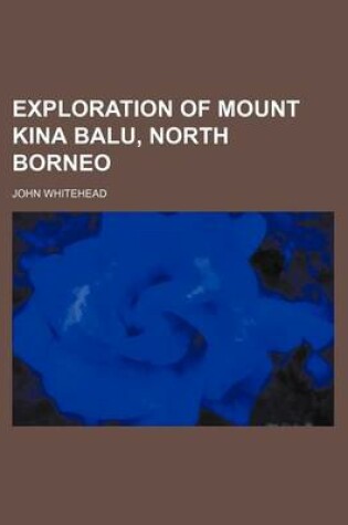 Cover of Exploration of Mount Kina Balu, North Borneo