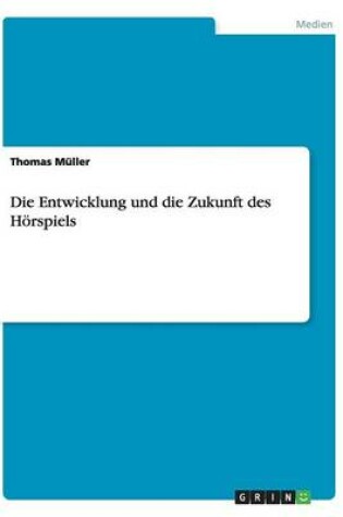 Cover of Die Entwicklung und die Zukunft des Hoerspiels