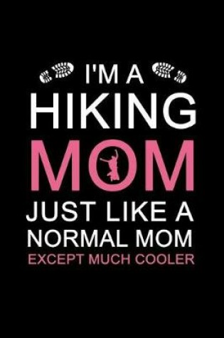 Cover of I'm a hiking mom just like a normal mom except much cooler