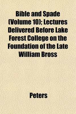 Book cover for Bible and Spade (Volume 10); Lectures Delivered Before Lake Forest College on the Foundation of the Late William Bross