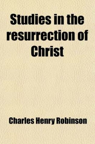 Cover of Studies in the Resurrection of Christ; An Argument