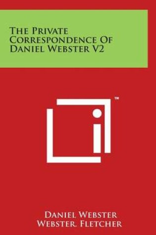 Cover of The Private Correspondence Of Daniel Webster V2