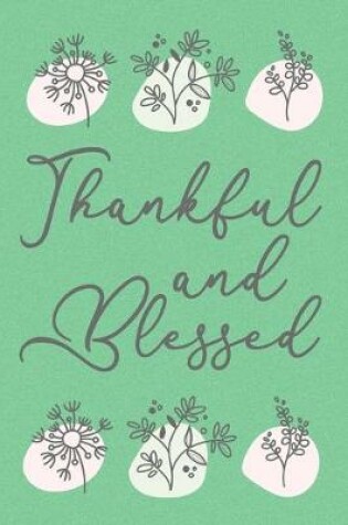 Cover of Thankful and Blessed Cute Flowers Gratitude Notebook