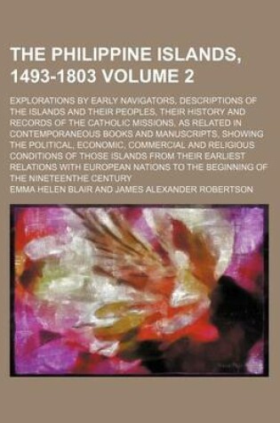 Cover of The Philippine Islands, 1493-1803 Volume 2; Explorations by Early Navigators, Descriptions of the Islands and Their Peoples, Their History and Records of the Catholic Missions, as Related in Contemporaneous Books and Manuscripts, Showing the Political, EC