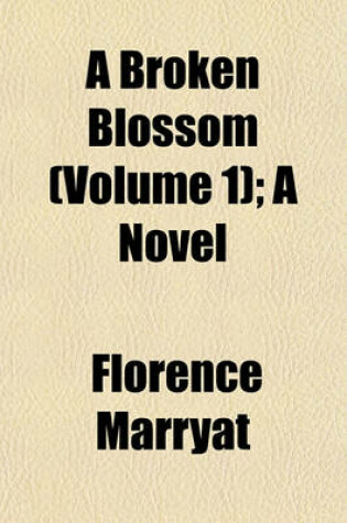 Cover of A Broken Blossom (Volume 1); A Novel