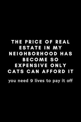 Book cover for The Price Of Real Estate In My Neighborhood Has Become So Expensive Only Cats Can Afford It