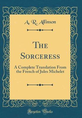 Book cover for The Sorceress: A Complete Translation From the French of Jules Michelet (Classic Reprint)