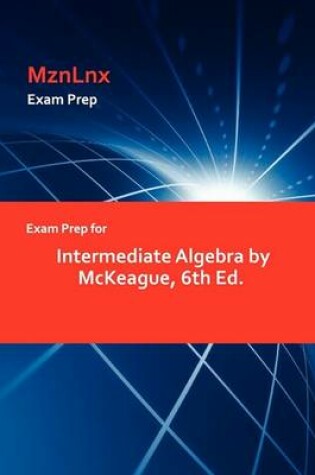 Cover of Exam Prep for Intermediate Algebra by McKeague, 6th Ed.