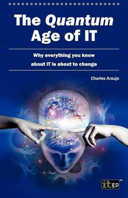 Book cover for Quantum Age of It, The: Why Everything You Know about It Is about to Change