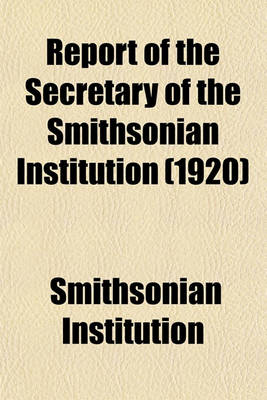 Book cover for Report of the Secretary of the Smithsonian Institution (1920)