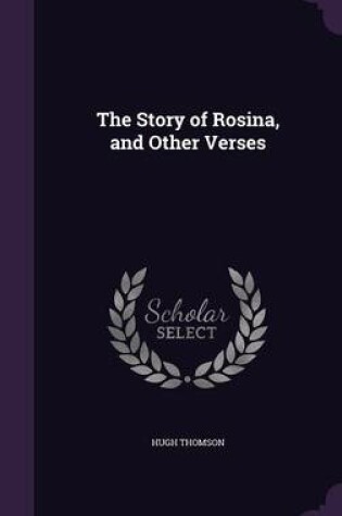 Cover of The Story of Rosina, and Other Verses