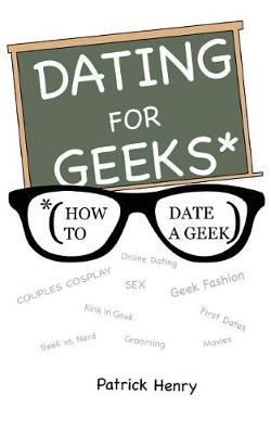 Book cover for Dating For Geeks (How to Date A Geek)