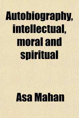 Book cover for Autobiography; Intellectual, Moral, and Spiritual