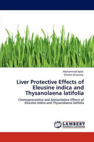 Cover of Liver Protective Effects of Eleusine Indica and Thysanolaena Latifolia