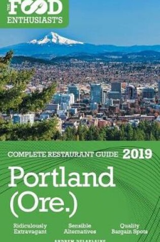 Cover of Portland - 2019 - The Food Enthusiast's Complete Restaurant Guide