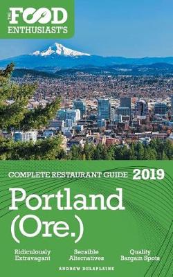 Book cover for Portland - 2019 - The Food Enthusiast's Complete Restaurant Guide