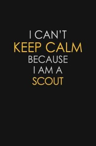 Cover of I Can't Keep Calm Because I Am A Scout