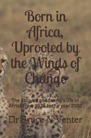 Cover of Born in Africa, Uprooted by the Winds of Change