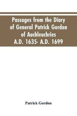 Cover of Passages from the diary of General Patrick Gordon of Auchleuchries. A.D. 1635- A.D. 1699