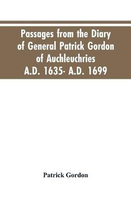 Book cover for Passages from the diary of General Patrick Gordon of Auchleuchries. A.D. 1635- A.D. 1699