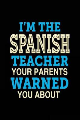 Book cover for I'm the Spanish Teacher Your Parents Warned You about