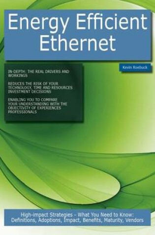 Cover of Energy Efficient Ethernet: High-Impact Strategies - What You Need to Know: Definitions, Adoptions, Impact, Benefits, Maturity, Vendors