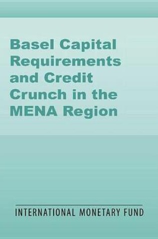 Cover of Basel Capital Requirements and Credit Crunch in the Mena Region