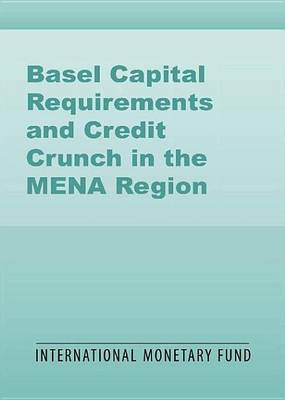 Book cover for Basel Capital Requirements and Credit Crunch in the Mena Region