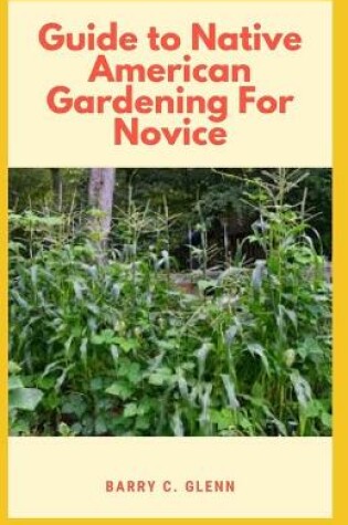 Cover of Guide to Native American Gardening For Novice