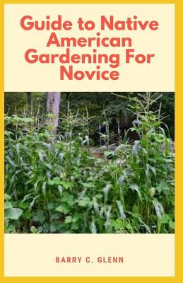 Cover of Guide to Native American Gardening For Novice