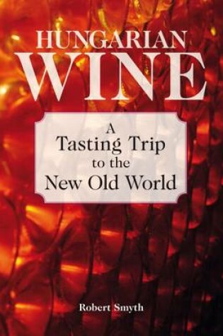 Cover of Hungarian Wine: A Tasting Trip to the New Old World