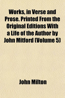 Book cover for Works, in Verse and Prose. Printed from the Original Editions with a Life of the Author by John Mitford (Volume 5)