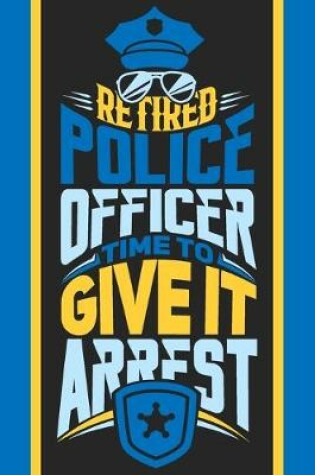 Cover of Retired Police Officer Time To Give It Arrest