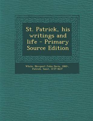 Book cover for St. Patrick, His Writings and Life - Primary Source Edition