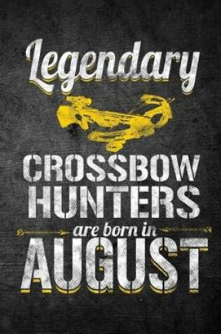 Cover of Legendary Crossbow Hunters Are Born In August