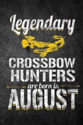 Book cover for Legendary Crossbow Hunters Are Born In August