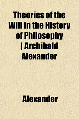 Book cover for Theories of the Will in the History of Philosophy - Archibald Alexander
