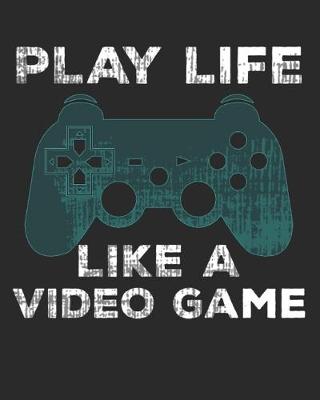 Book cover for Play Life Like a Video Game