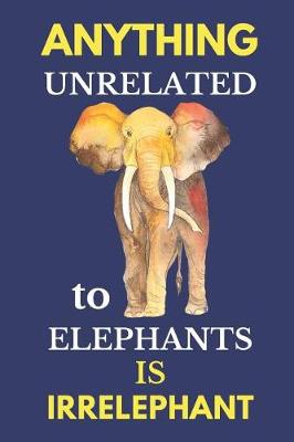 Book cover for Anything Unrelated to Elephants Is Irrelephant