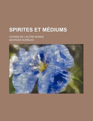 Book cover for Spirites Et Mediums; Choses de L'Autre Monde