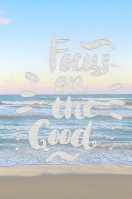 Cover of Focus on the Good