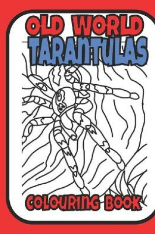 Cover of Old World Tarantulas Colouring Book