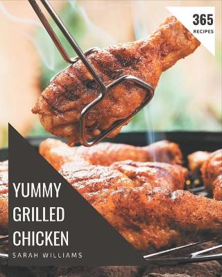Book cover for 365 Yummy Grilled Chicken Recipes